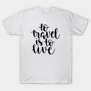 To travel is to live T-Shirt